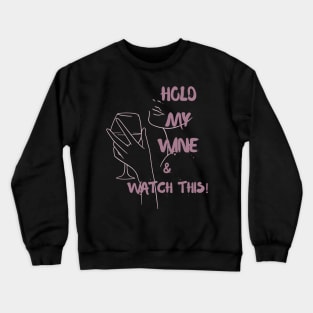 Hold my wine and watch this Crewneck Sweatshirt